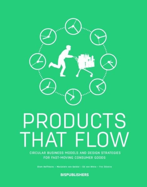 Siem Haffmans · Products That Flow: Circular Business Models and Design Strategies for Fast-Moving Consumer Goods: Circular Business Models and Design Strategies for Fast-Moving Consumer Goods (Pocketbok) (2018)