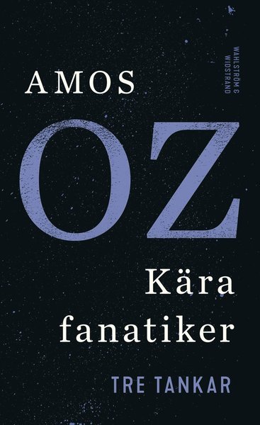Kära fanatiker : tre tankar - Amos Oz - Bøger - Wahlström & Widstrand - 9789146234982 - 27. september 2018