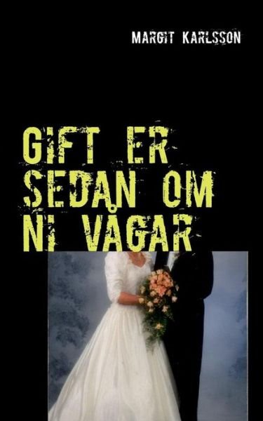 Margit Karlsson · Gift er Sedan Om Ni Vågar (Paperback Book) [Swedish edition] (2013)