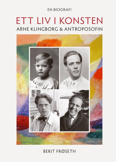 Cover for Berit  Frøseth · Ett liv i konsten : Arne Klingborg &amp; antroposofin (Hardcover Book) (2022)