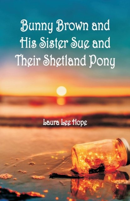 Cover for Laura Lee Hope · Bunny Brown and His Sister Sue and Their Shetland Pony (Paperback Book) (2018)