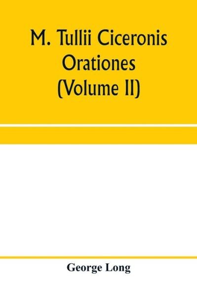 M. Tullii Ciceronis orationes (Volume II) - George Long - Bøger - Alpha Edition - 9789353959982 - 10. januar 2020
