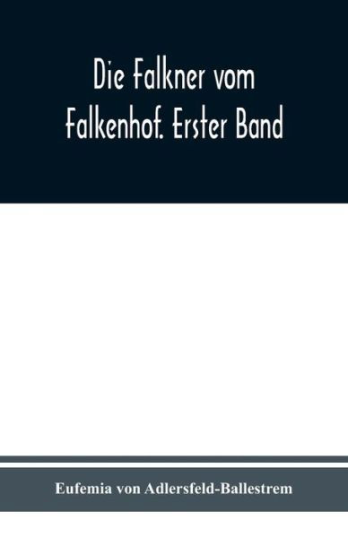 Cover for Eufemia Von Adlersfeld-Ballestrem · Die Falkner vom Falkenhof. Erster Band (Taschenbuch) (2020)