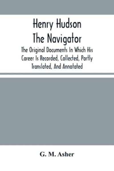 Henry Hudson The Navigator - G M Asher - Böcker - Alpha Edition - 9789354501982 - 18 mars 2021