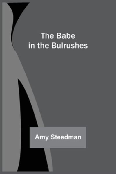 Cover for Amy Steedman · The Babe in the Bulrushes (Paperback Book) (2021)