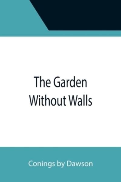 Coningsby Dawson · The Garden Without Walls (Paperback Book) (2021)