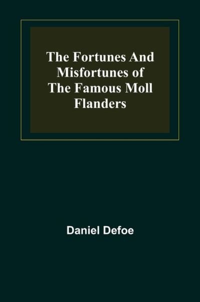 The Fortunes and Misfortunes of the Famous Moll Flanders - Daniel Defoe - Books - Alpha Edition - 9789356156982 - April 11, 2022