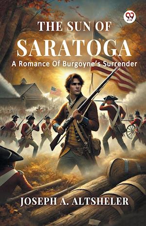 Cover for Joseph a Altsheler · The Sun Of SaratogaA Romance Of Burgoyne’s Surrender (Edition1) (Paperback Book) (2025)