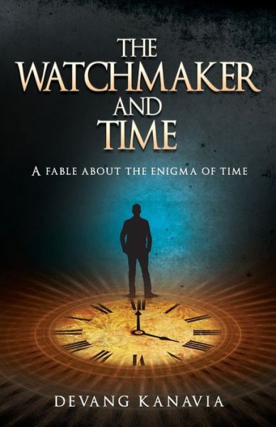 Cover for Devang Kavania · The Watchmaker and Time: A Fable About the Enigma of Time (Paperback Book) (2018)