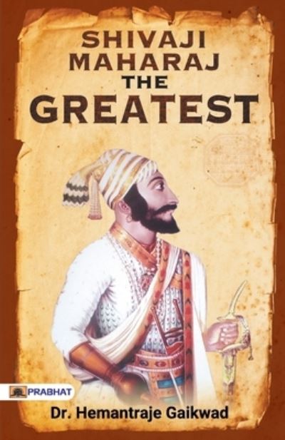 Cover for Dr Hemantraje Gaikwad · SHIVAJI MAHARAJ The Greatest (Paperback Book) (2021)