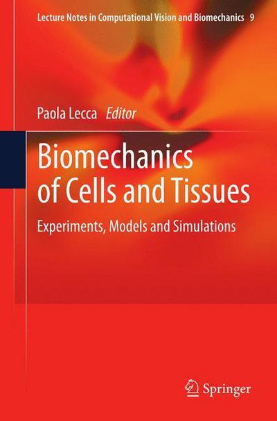 Biomechanics of Cells and Tissues: Experiments, Models and Simulations - Lecture Notes in Computational Vision and Biomechanics - Paola Lecca - Bøker - Springer - 9789400792982 - 26. juni 2015