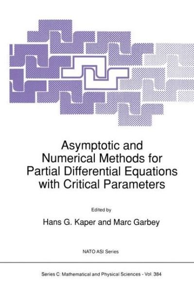 Cover for H G Kaper · Asymptotic and Numerical Methods for Partial Differential Equations with Critical Parameters (Softcover Reprint of the Origi) (Paperback Bog) [Softcover Reprint of the Original 1st Ed. 1993 edition] (2012)
