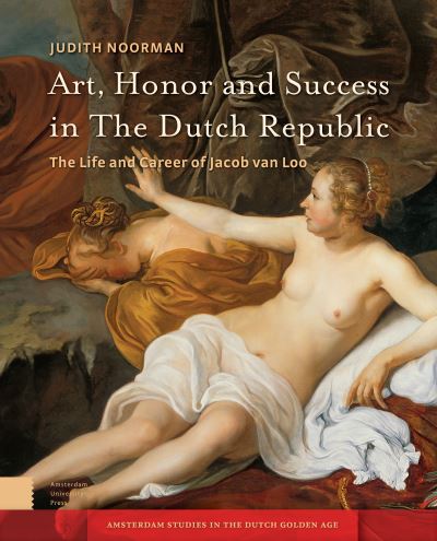 Cover for Judith Noorman · Art, Honor and Success in The Dutch Republic: The Life and Career of Jacob van Loo - Amsterdam Studies in the Dutch Golden Age (Hardcover Book) (2020)