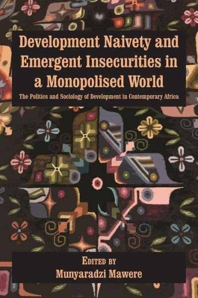 Cover for Munyaradzi Mawere · Development Naivety and Emergent Insecurities in a Monopolised World (Taschenbuch) (2018)
