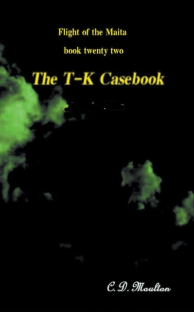 Cover for C D Moulton · The T-K Casebook - Flight of the Maita (Paperback Book) (2022)