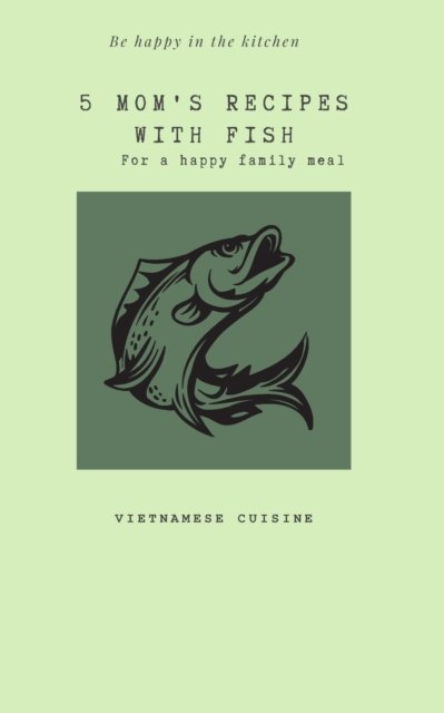 Cover for Nguyen Chau · 5 Mom's recipes with Fish (Paperback Book) (2021)
