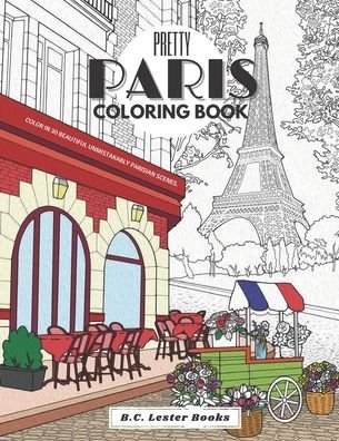 Cover for B C Lester Books · Pretty Paris: The Coloring Book: Color In 30 Beautiful Unmistakably Parisian Scenes. (Paperback Bog) (2021)