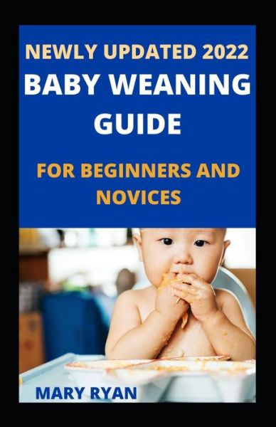 Cover for Mary Ryan · Newly Updated 2022 Baby Weaning Guide For Beginners And Novices (Paperback Book) (2021)