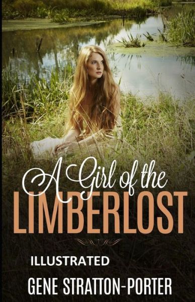 Cover for Gene Stratton-Porter · A Girl of the Limberlost Illustrated (Pocketbok) (2021)