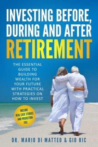 Investing Before, During and After Retirement - Gio Ric - Boeken - Independently Published - 9798500869982 - 9 mei 2021