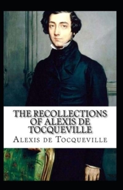 Cover for Alexis De Tocqueville · The Recollections of Alexis de Tocqueville by Alexis de Tocqueville (Pocketbok) [Illustrated edition] (2021)
