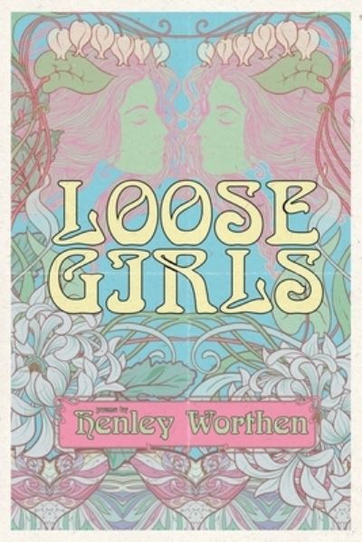 Cover for Henley Worthen · Loose Girls (Paperback Book) (2020)