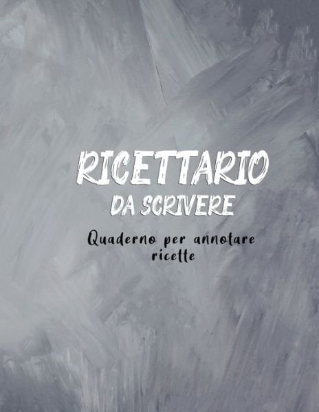 Cover for Le Mie Ricette Editoriale · Ricettario Da Scrivere Quaderno Per Annotare Ricette (Paperback Bog) (2020)