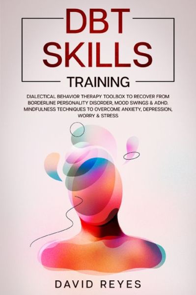 Dbt Skills Training - David Reyes - Książki - Independently Published - 9798614805982 - 17 lutego 2020