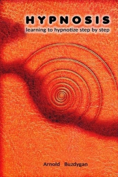 Cover for Arnold Buzdygan · Hypnosis: learning to hypnotize step by step (Paperback Book) (2020)