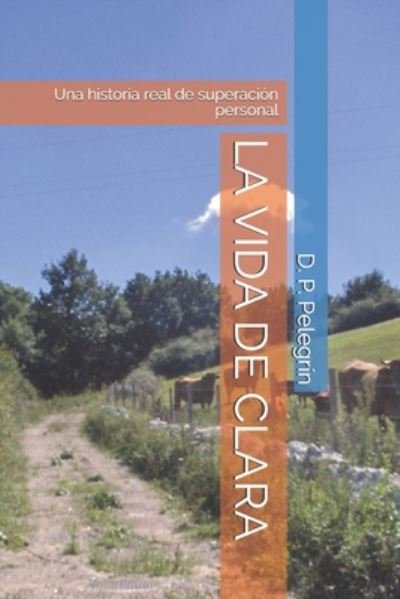 Cover for D P Pelegrín · La Vida de Clara (Pocketbok) (2020)
