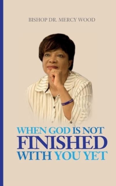 Cover for Mercy Wood · When God is Not Finished With You Yet (Paperback Book) (2020)