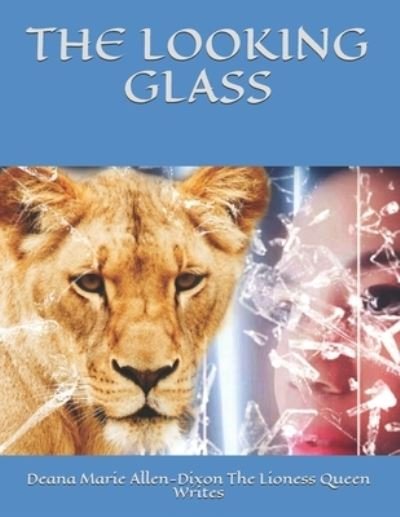 The Looking Glass - De Allen-dixon the Lioness Queen Writes - Livros - Independently Published - 9798667362982 - 6 de setembro de 2020