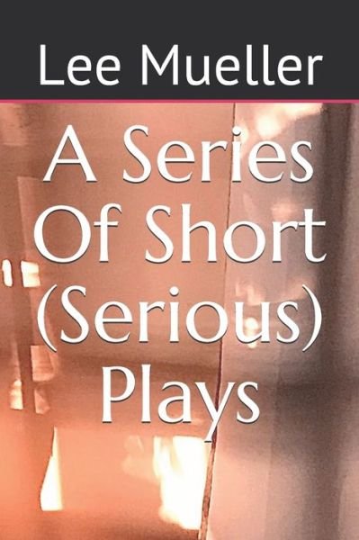 Lee Mueller · A Series Of Short (Serious) Plays (Pocketbok) (2020)