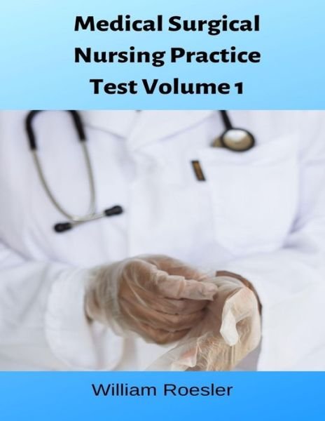 Cover for William Roesler · Medical Surgical Nursing Practice Test Volume 1 (Paperback Book) (2020)