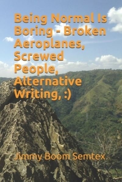 Cover for Jimmy Boom Semtex · Being Normal Is Boring - Broken Aeroplanes, Screwed People, Alternative Writing, (Paperback Bog) (2020)