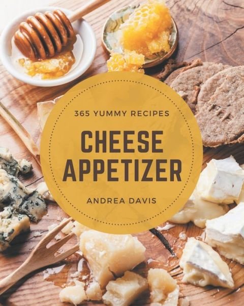 Cover for Andrea Davis · 365 Yummy Cheese Appetizer Recipes (Paperback Book) (2020)