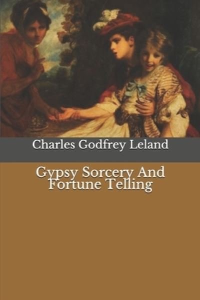 Cover for Charles Godfrey Leland · Gypsy Sorcery And Fortune Telling (Paperback Book) (2020)