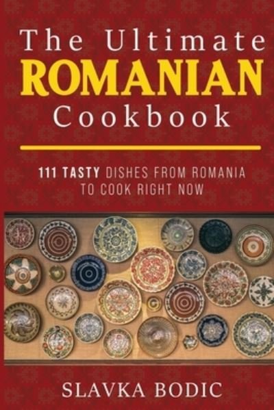 Cover for Slavka Bodic · The Ultimate Romanian Cookbook (Paperback Bog) (2020)