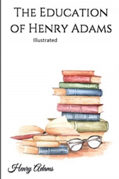 Cover for Henry Adams · The Education of Henry Adams Illustrated (Pocketbok) (2021)