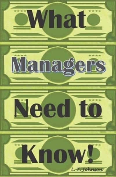 What Managers Need to Know - L T Johnson - Books - Independently Published - 9798717948982 - March 6, 2021