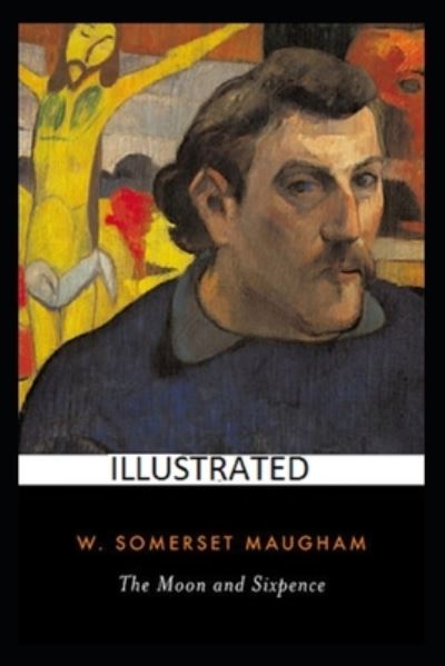 Cover for W Somerset Maugham · The Moon and Sixpence Illustrated (Paperback Book) (2021)