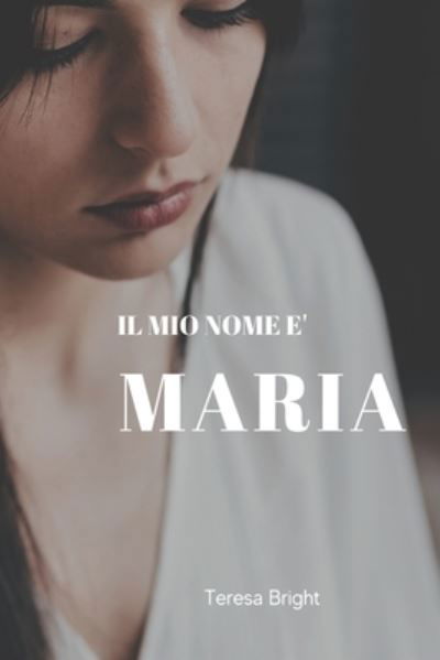 Cover for Teresa Bright · Il Mio Nome e Maria (Paperback Book) (2021)