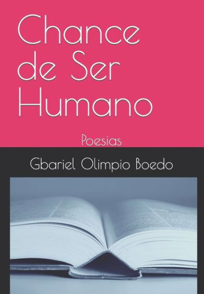 Chance de Ser Humano - Gbariel Olimpio Boedo - Kirjat - INDEPENDENTLY PUBLISHED - 9798759614982 - torstai 11. marraskuuta 2021