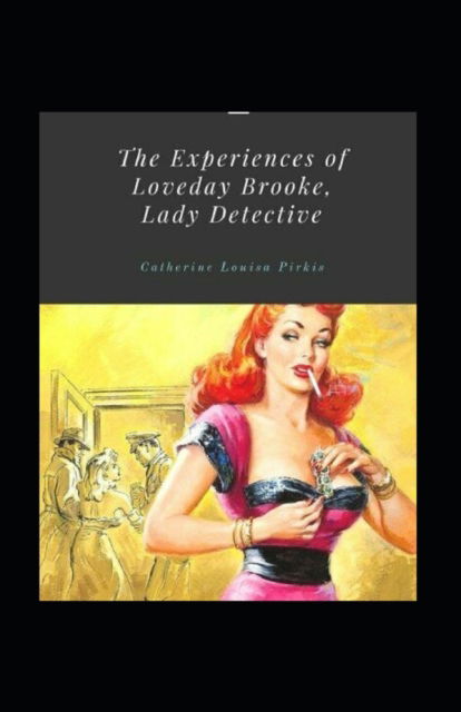 Cover for Catherine Louisa Pirkis · The Experiences of Loveday Brooke, Lady Detective Illustrated (Paperback Book) (2022)