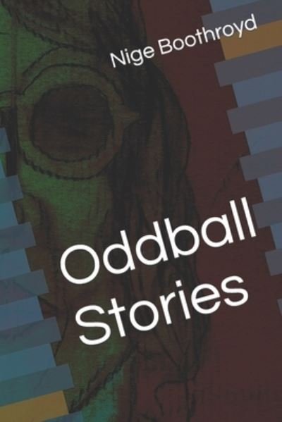 Cover for Nige Boothroyd · Oddball Stories (Bog) (2022)