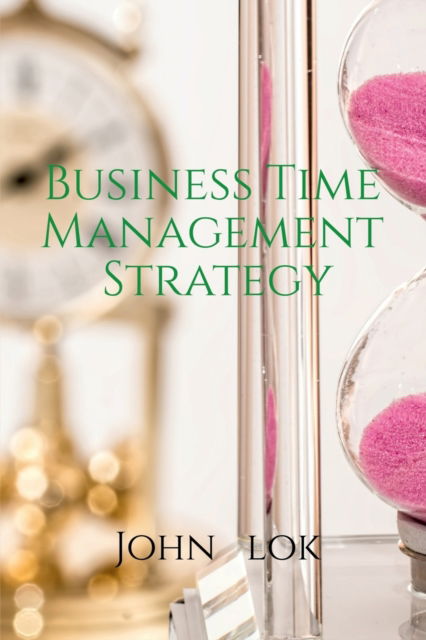 Cover for John Lok · Business Time Management Strategy (Paperback Book) (2022)