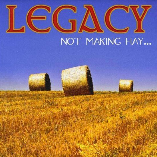 Cover for Legacy · Not Making Hay (CD) (2008)