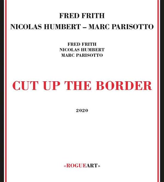 Cut Up the Border - Fred Frith & Nicolas Humbert & Marc Parisotto - Musikk - JAZZ - 3760131270983 - 17. januar 2020