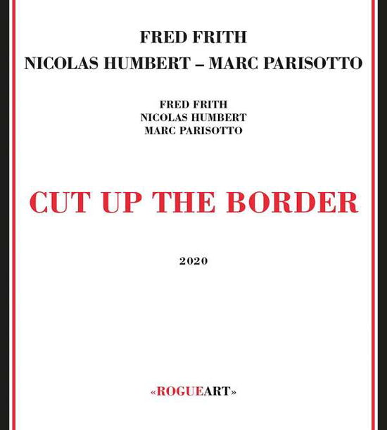 Cut Up the Border - Fred Frith & Nicolas Humbert & Marc Parisotto - Música - JAZZ - 3760131270983 - 17 de enero de 2020