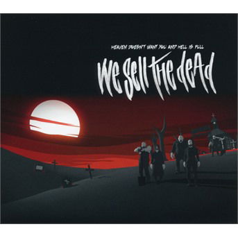 Heaven Doesn't Want You And Hell Is Full - We Sell The Dead - Musikk - EARMUSIC - 4029759125983 - 23. februar 2018